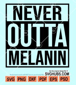 Never outta melanin svg