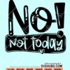 No not today svg