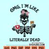Omg Im like literally dead svg