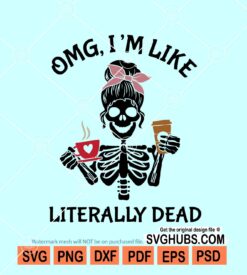 Omg Im like literally dead svg