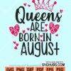Queens are born in august svg