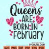 Queens are born in february svg