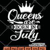 Queens are born in july svg