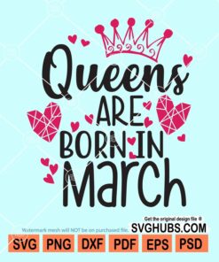 Queens are born in march svg