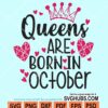 Queens are born in october svg