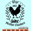 Rise and shine mother cluckers svg