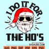 Santa i do it for the ho's svg
