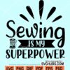 Sewing Is My Superpower SVG