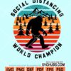 Social distancing world champion bigfoot retro svg