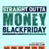 Straight outta money blackfriday svg