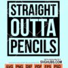Straight outta pencils svg