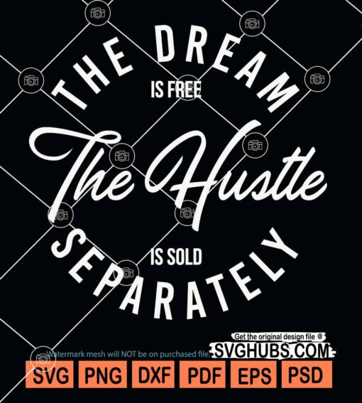 The dream is free the hustle is sold separately svg