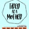 Tired as a mother svg