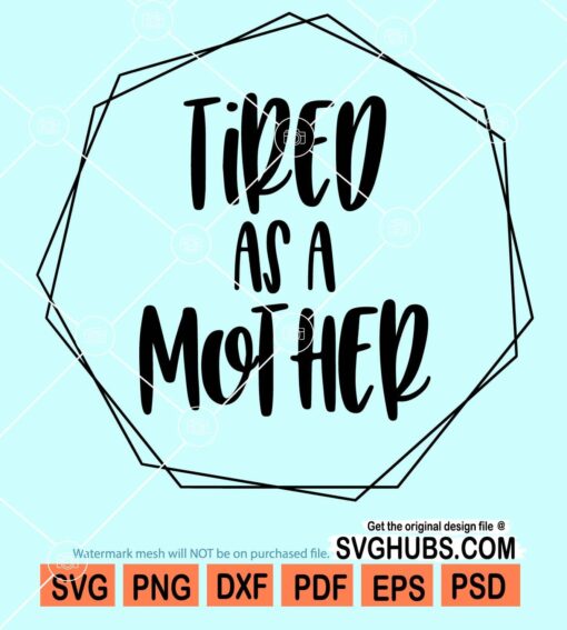 Tired as a mother svg