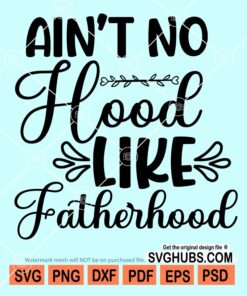 Ain't no hood like fatherhood svg