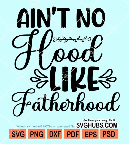 Ain't no hood like fatherhood svg