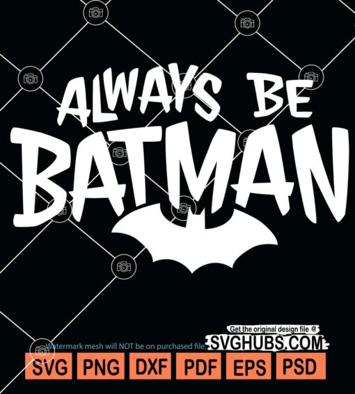 Always be batman svg