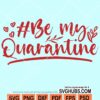 Be my quarantine svg