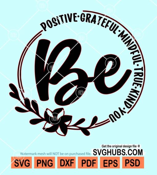 Be positive grateful mindful true kind you svg