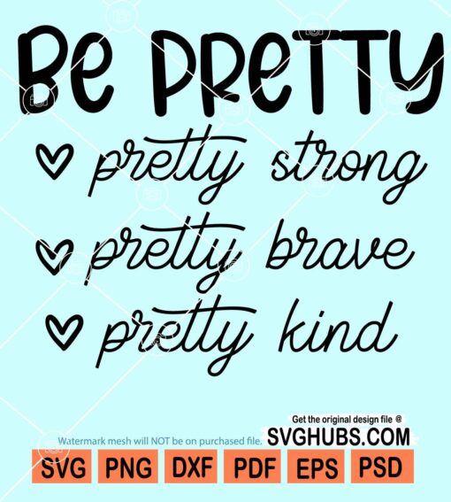 Be pretty strong pretty brave pretty kind svg