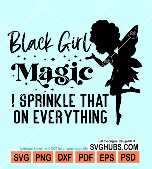 Black girl magic I sprinkle that on everything svg