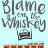 Blame it on the whiskey svg