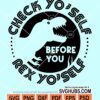 Check yo'self before you rex yo'self svg