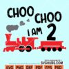 Choo choo I am 2 svg