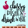Classy bitches drink wine svg
