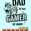 Dad by day gamer by night svg