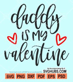 Daddy is my valentine svg