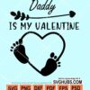 Daddy is my valentine svg