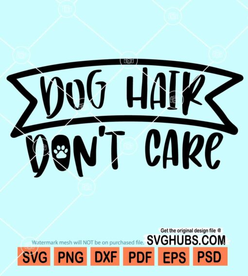 Dog hair don't care svg