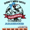 Don't mess with mamasaurus you'll get jurasskicked svg