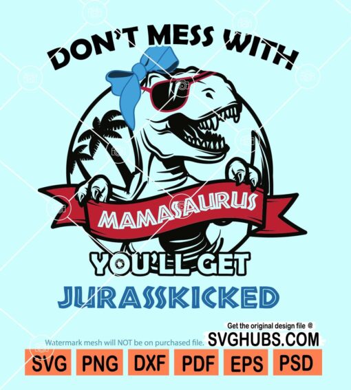 Don't mess with mamasaurus you'll get jurasskicked svg