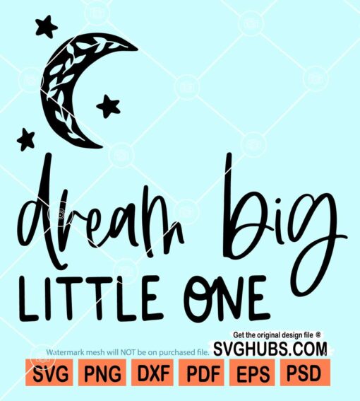 Dream big little one svg