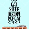 Eat sleeep trade repeat svg