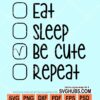 Eat sleep be cute repeat svg