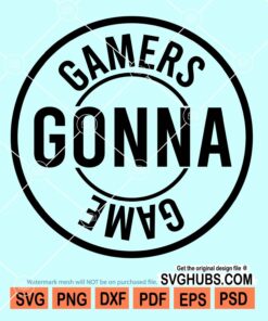 Gamers gonna game svg