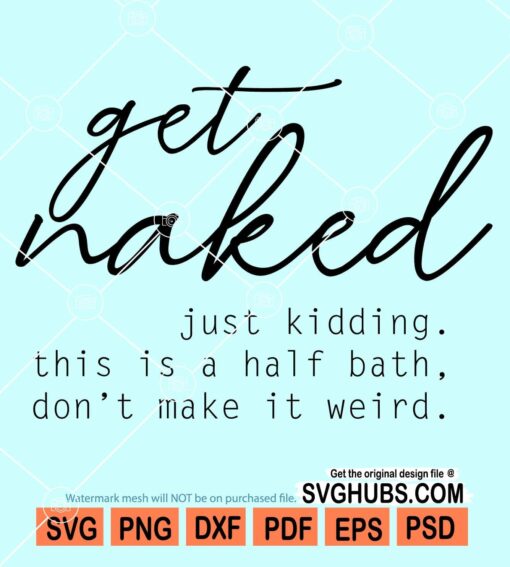Get naked I'm kidding this is a half bath don't make it weird svg