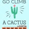 Go climb a cactus svg
