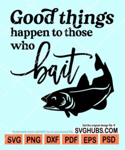 Good things happen to those who bait svg