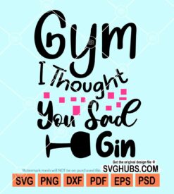 Gym I thought you sad gin svg