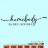 Homebody all day everyday svg