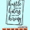 Hustle until your haters ask if you're hiring svg