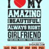 I love my amazing beautiful always right Girlfriend svg