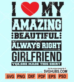 I love my amazing beautiful always right Girlfriend svg