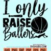 I only raise ballers svg