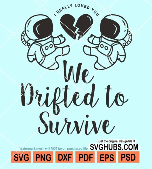 I really loved you We drifted to survive svg, Memorial Quote svg, memorial quote svg