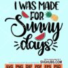 I was made for sunny days svg